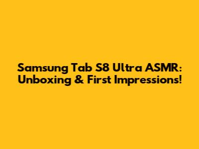 Samsung Tab S8 Ultra ASMR: Unboxing & First Impressions!