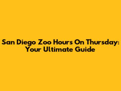 San Diego Zoo Hours On Thursday: Your Ultimate Guide