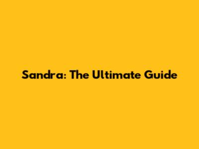 Sandra: The Ultimate Guide
