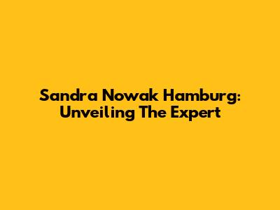 Sandra Nowak Hamburg: Unveiling The Expert