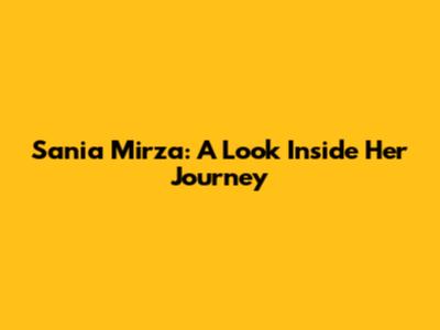 Sania Mirza: A Look Inside Her Journey
