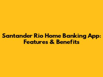 Santander Rio Home Banking App: Features & Benefits