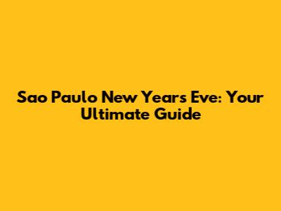 Sao Paulo New Year's Eve: Your Ultimate Guide