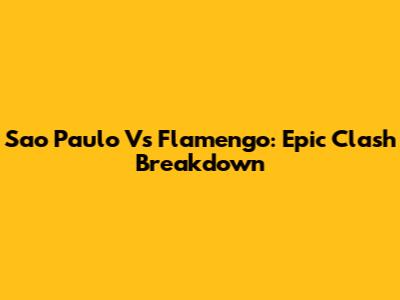 Sao Paulo Vs Flamengo: Epic Clash Breakdown