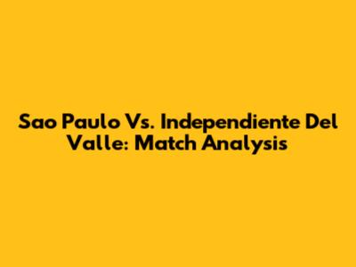 Sao Paulo Vs. Independiente Del Valle: Match Analysis