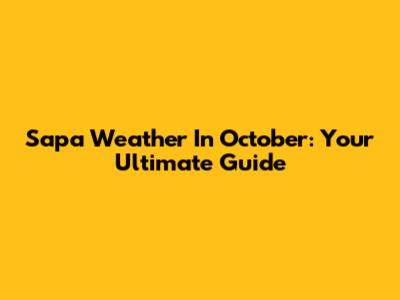 Sapa Weather In October: Your Ultimate Guide