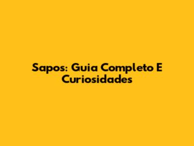 Sapos: Guia Completo E Curiosidades