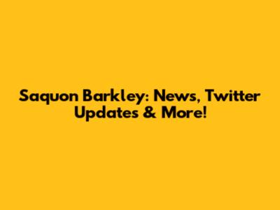 Saquon Barkley: News, Twitter Updates & More!