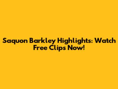 Saquon Barkley Highlights: Watch Free Clips Now!