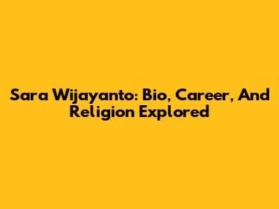 Sara Wijayanto: Bio, Career, And Religion Explored
