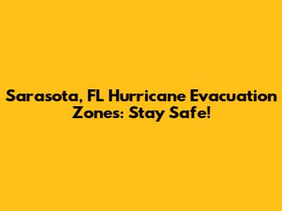 Sarasota, FL Hurricane Evacuation Zones: Stay Safe!