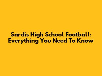 Sardis High School Football: Everything You Need To Know