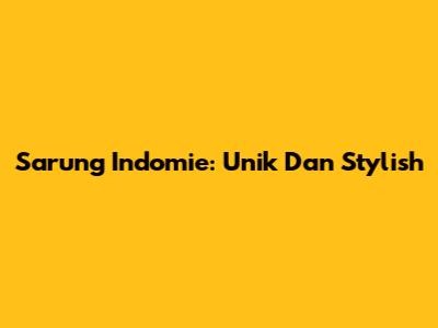 Sarung Indomie: Unik Dan Stylish