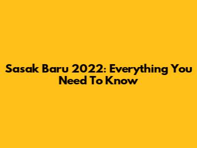 Sasak Baru 2022: Everything You Need To Know