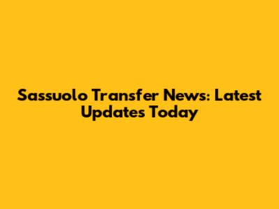 Sassuolo Transfer News: Latest Updates Today