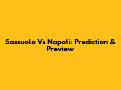 Sassuolo Vs Napoli: Prediction & Preview