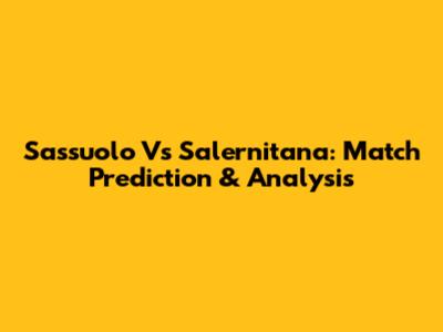 Sassuolo Vs Salernitana: Match Prediction & Analysis