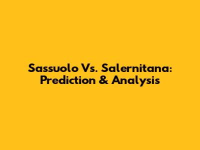 Sassuolo Vs. Salernitana: Prediction & Analysis