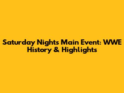 Saturday Night's Main Event: WWE History & Highlights
