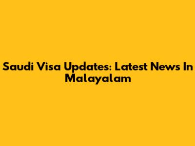 Saudi Visa Updates: Latest News In Malayalam