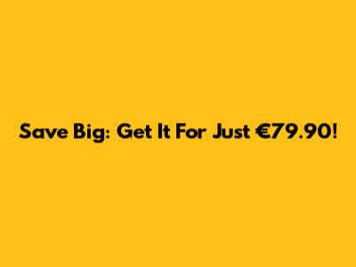 Save Big: Get It For Just €79.90!