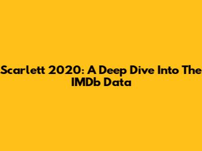 Scarlett 2020: A Deep Dive Into The IMDb Data