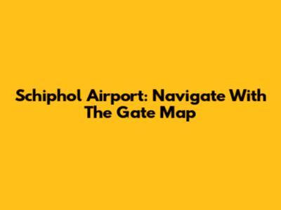 Schiphol Airport: Navigate With The Gate Map