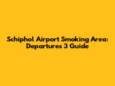 Schiphol Airport Smoking Area: Departures 3 Guide