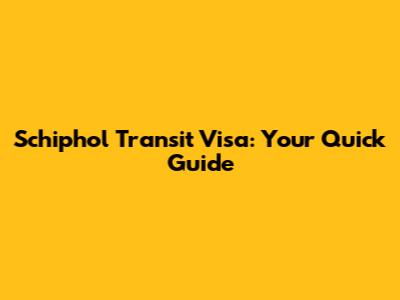 Schiphol Transit Visa: Your Quick Guide