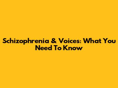 Schizophrenia & Voices: What You Need To Know