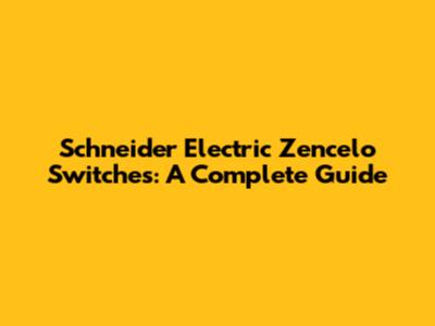 Schneider Electric Zencelo Switches: A Complete Guide