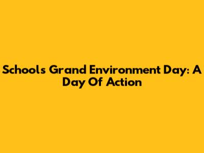 School's Grand Environment Day: A Day Of Action
