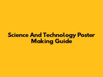 Science And Technology Poster Making Guide