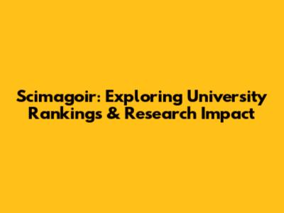 Scimagoir: Exploring University Rankings & Research Impact