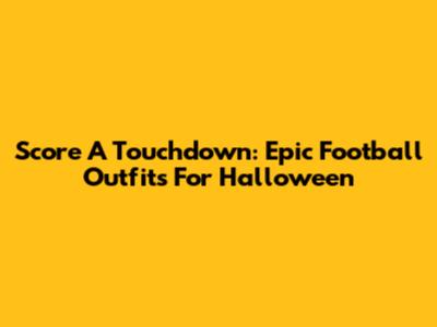 Score A Touchdown: Epic Football Outfits For Halloween