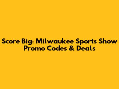 Score Big: Milwaukee Sports Show Promo Codes & Deals