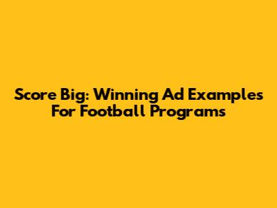 Score Big: Winning Ad Examples For Football Programs