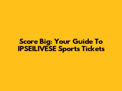 Score Big: Your Guide To IPSEILIVESE Sports Tickets