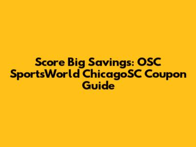 Score Big Savings: OSC SportsWorld ChicagoSC Coupon Guide
