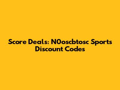 Score Deals: N0oscbtosc Sports Discount Codes