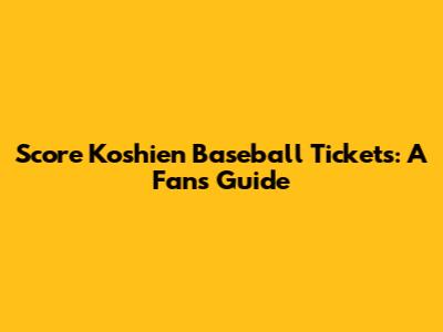 Score Koshien Baseball Tickets: A Fan's Guide