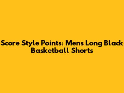 Score Style Points: Men's Long Black Basketball Shorts