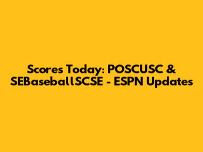 Scores Today: POSCUSC & SEBaseballSCSE - ESPN Updates