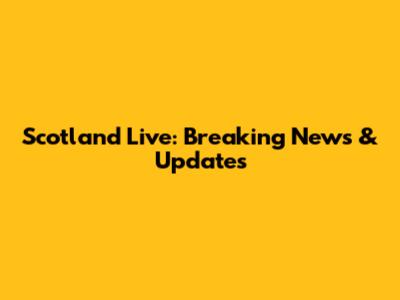 Scotland Live: Breaking News & Updates