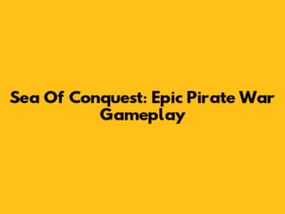 Sea Of Conquest: Epic Pirate War Gameplay