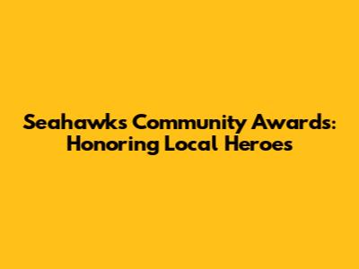 Seahawks Community Awards: Honoring Local Heroes