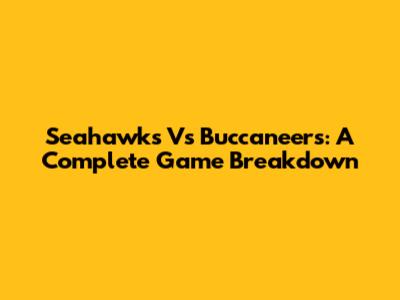 Seahawks Vs Buccaneers: A Complete Game Breakdown