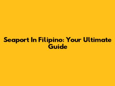 Seaport In Filipino: Your Ultimate Guide