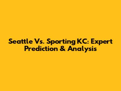 Seattle Vs. Sporting KC: Expert Prediction & Analysis