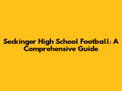 Seckinger High School Football: A Comprehensive Guide
